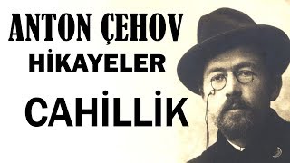 quotCahillikquot Anton Çehov Hikayeler sesli kitap tek parça seslendiren Akın ALTAN [upl. by Aikkin]