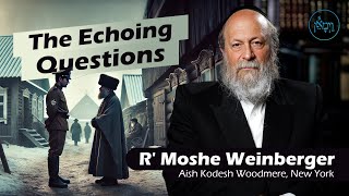 The Echoing Questions  Rabbi Moshe Weinberger [upl. by Suryt]