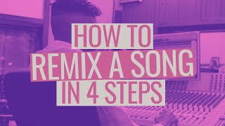 How to Remix a Song in 4 Steps [upl. by Aicyla]