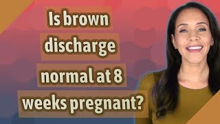 Is brown discharge normal at 8 weeks pregnant [upl. by Boigie266]