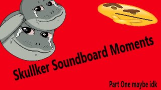 Skullker Soundboard Moments part 1 Not OC [upl. by Llehcal]