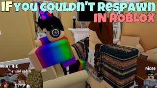 If You Couldnt Respawn In ROBLOX [upl. by Atnomed]