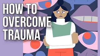 How to Overcome Trauma [upl. by Loma432]