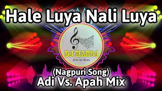 Hale Luya Nali Luya Nagpuri Song Adi Vs Apah Mix  Dj Manoj Mixing Master [upl. by Lamahj]