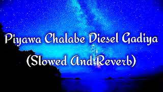 Piyawa Chalabe Diesel Gadiya Slowed And Reverb [upl. by Akiras]