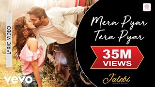 Mera Pyar Tera Pyar Lyric Video  JalebiArijit SinghVarun amp RheaJeet GannguliRashmi [upl. by Anoiek]