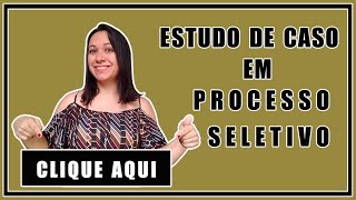 Estudo de Caso em Processo Seletivo [upl. by Ateuqal]