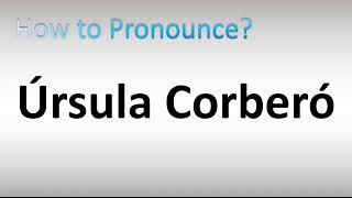 How to Pronounce Ursula Corbero Spanish Actress [upl. by Nnalorac]