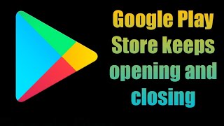 how to fix Google Play Store keeps opening and closing  play store keeps reopening  automatically [upl. by Morena]