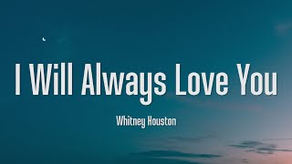 I Will Always Love You  Whitney Houston Lyrics [upl. by Eiramyelhsa]