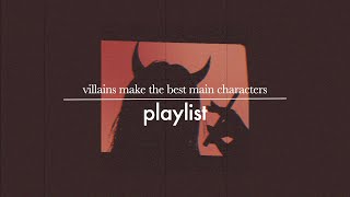 villains make the best main characters  a playlist [upl. by Corsiglia]