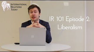 International Relations Today IR 101 Episode 2 Liberalism [upl. by Enitsirhc]