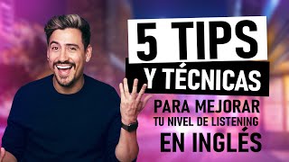 5 TIPS Y TÉCNICAS PARA MEJORAR TU NIVEL DE LISTENING EN INGLES [upl. by Avir505]