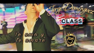 Jorge Domínguez y su Grupo Súper Class  Te amo y te amaré Video Oficial [upl. by Idoux804]