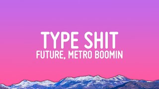 Future Metro Boomin  Type Shit Lyrics [upl. by Miksen]