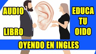 CURSO DE INGLES EDUCA TU OIDO OYENDO EN INGLES AUDIO LIBRO [upl. by Maram]