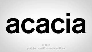 How to Pronounce Acacia [upl. by Ajet]