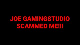 JOE GAMINGSTUDIO SCAMMED ME [upl. by Buzzell]