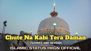 Chute Na Kabi Tera Daman  Sloved Reverb  Ya Khwaja Moinuddin Naat  ISLAMIC STATUS HKGN OFFICIAL [upl. by Evaleen]