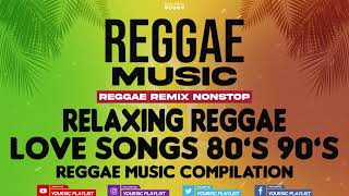 REGGAE REMIX NONSTOP  Love Songs 80s to 90s  Reggae Music Compilation [upl. by Johnny]