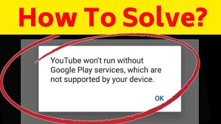 Fix Youtube Wont Run Without Google Play Services Problem [upl. by Hnil]