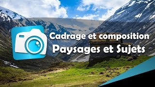 Apprendre la photographie  Cadrage et composition  Paysages et Sujets [upl. by Itisahc998]