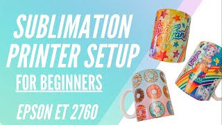 SUBLIMATION PRINTER SETUP FOR BEGINNERS  Epson ET 2760 [upl. by Kiefer736]