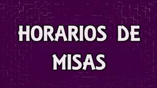 HORARIOS DE MISAS [upl. by Yelrihs991]