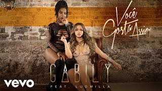 Gabily  Você Gosta Assim ft Ludmilla [upl. by Jak]