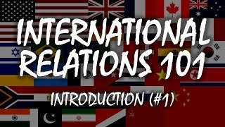 International Relations 101 1 Introduction [upl. by Pasadis]